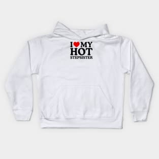 I LOVE MY HOT STEPSISTER Kids Hoodie